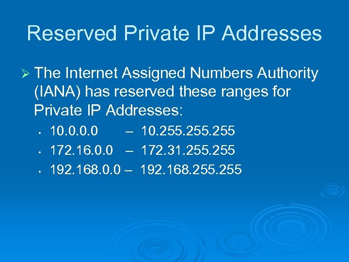 Reserved Private IP Addresses Ø The Internet Assigned Numbers Authority (IANA) has reserved these