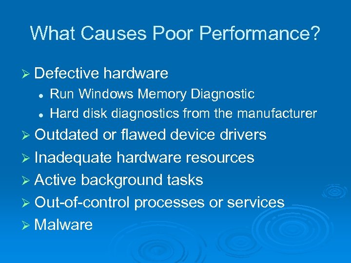 What Causes Poor Performance? Ø Defective l l hardware Run Windows Memory Diagnostic Hard