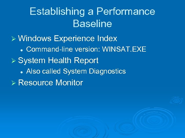 Establishing a Performance Baseline Ø Windows l Command-line version: WINSAT. EXE Ø System l