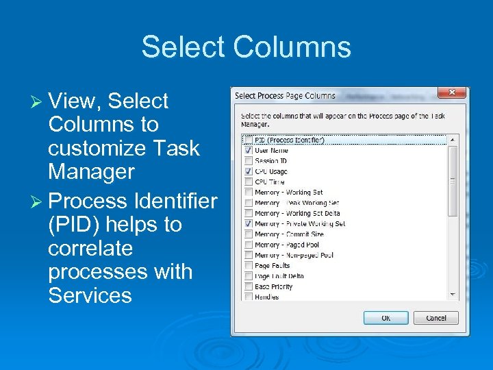 Select Columns Ø View, Select Columns to customize Task Manager Ø Process Identifier (PID)