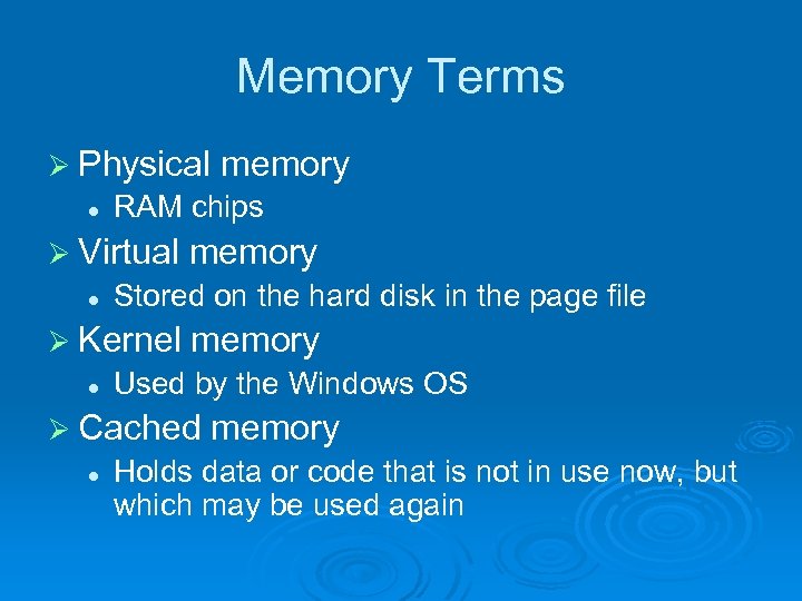 Memory Terms Ø Physical l RAM chips Ø Virtual l memory Stored on the
