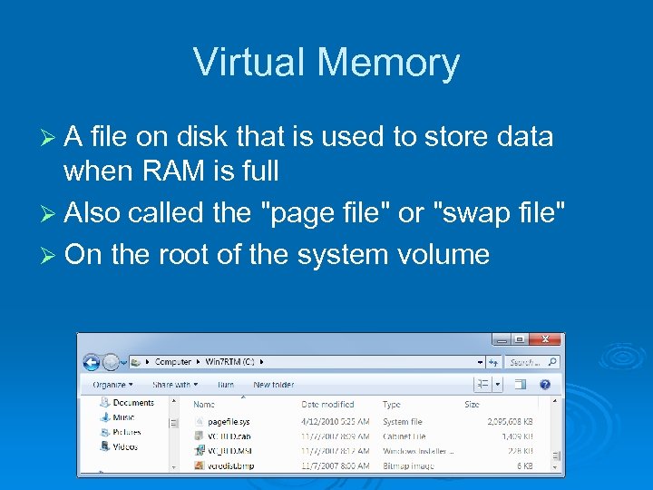 Virtual Memory ØA file on disk that is used to store data when RAM