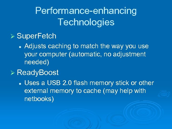 Performance-enhancing Technologies Ø Super. Fetch l Adjusts caching to match the way you use