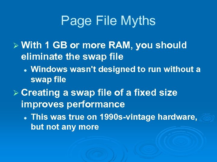 Page File Myths Ø With 1 GB or more RAM, you should eliminate the
