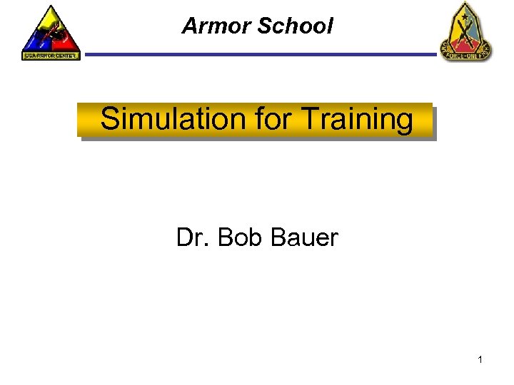 Armor School Simulation for Training Dr. Bob Bauer 1 
