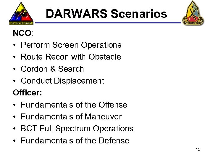 DARWARS Scenarios NCO: • Perform Screen Operations • Route Recon with Obstacle • Cordon