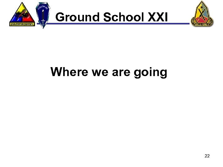 Ground School XXI Where we are going 22 