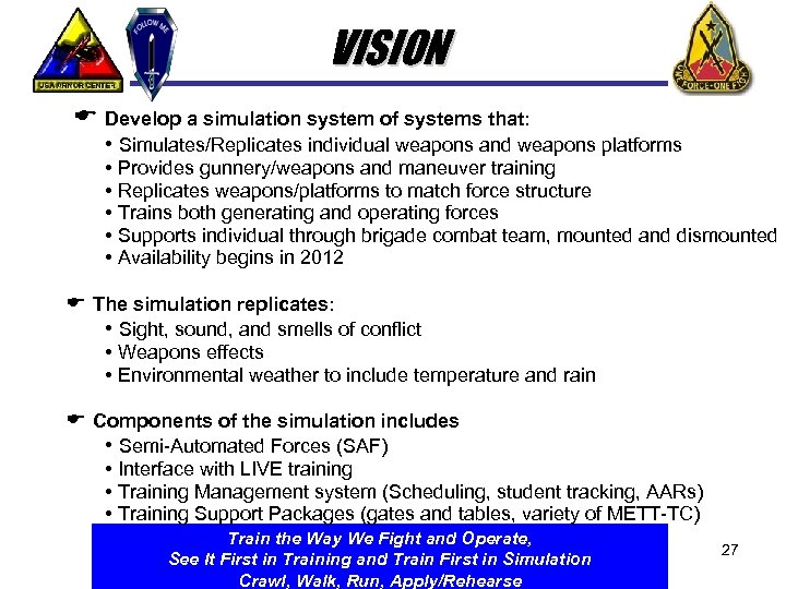 VISION Develop a simulation system of systems that: • Simulates/Replicates individual weapons and weapons