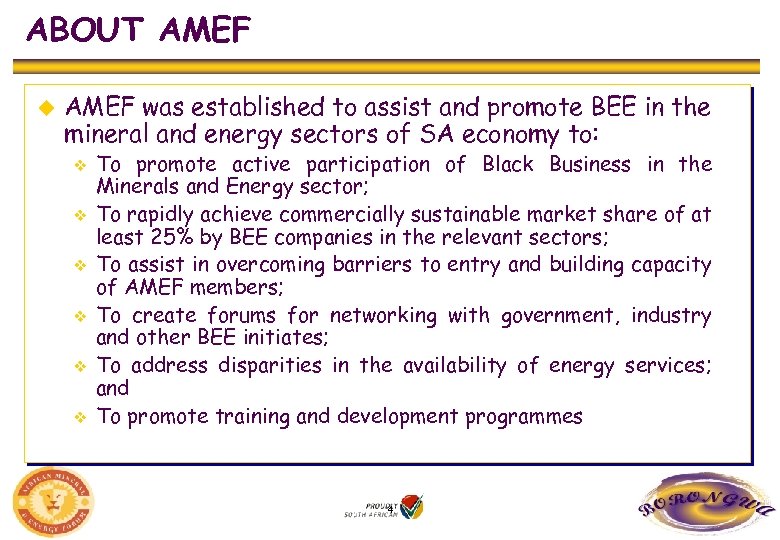 ABOUT AMEF u AMEF was established to assist and promote BEE in the mineral