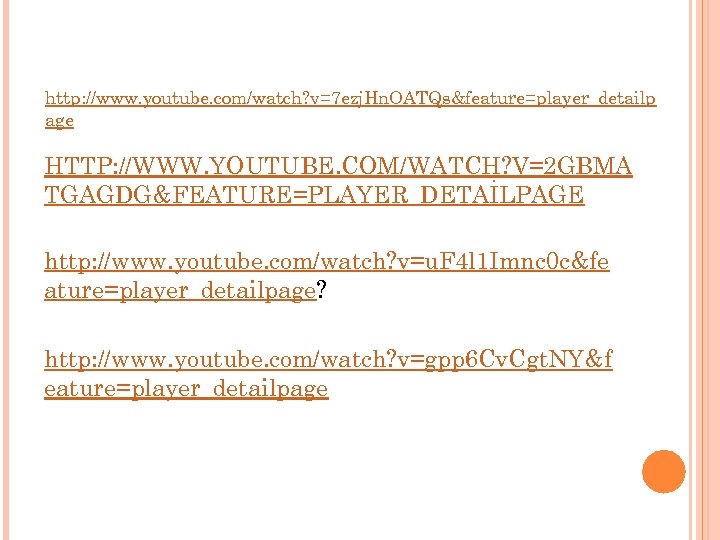 http: //www. youtube. com/watch? v=7 ezj. Hn. OATQs&feature=player_detailp age HTTP: //WWW. YOUTUBE. COM/WATCH? V=2