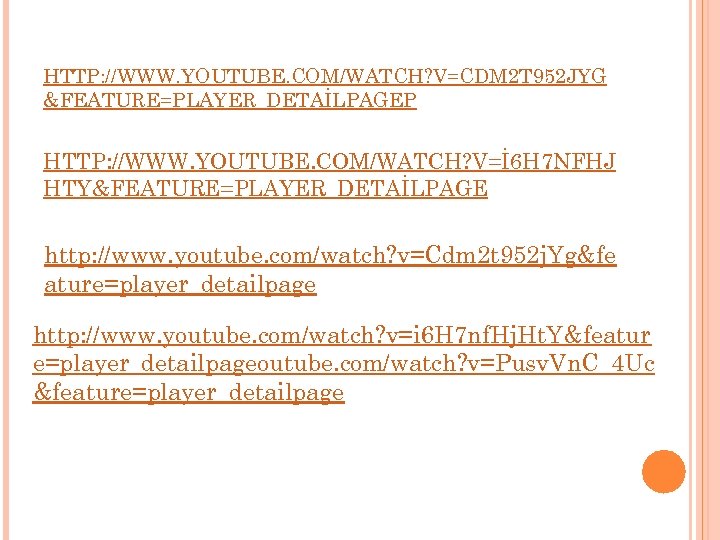 HTTP: //WWW. YOUTUBE. COM/WATCH? V=CDM 2 T 952 JYG &FEATURE=PLAYER_DETAİLPAGEP HTTP: //WWW. YOUTUBE. COM/WATCH?