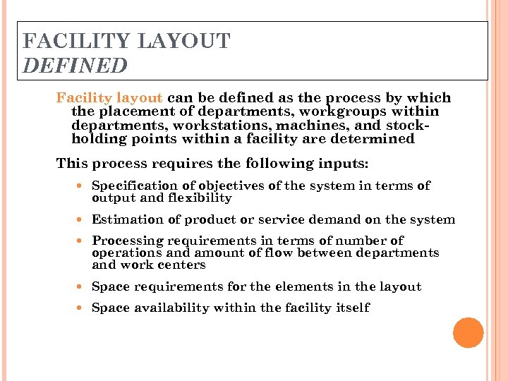 FACILITY LAYOUT DEFINED Facility layout can be defined as the process by which the