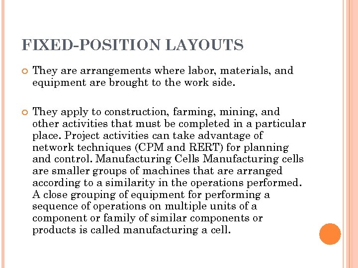 FIXED-POSITION LAYOUTS They are arrangements where labor, materials, and equipment are brought to the