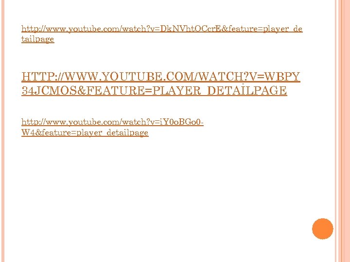 http: //www. youtube. com/watch? v=Dk. NVht. OCcr. E&feature=player_de tailpage HTTP: //WWW. YOUTUBE. COM/WATCH? V=WBPY