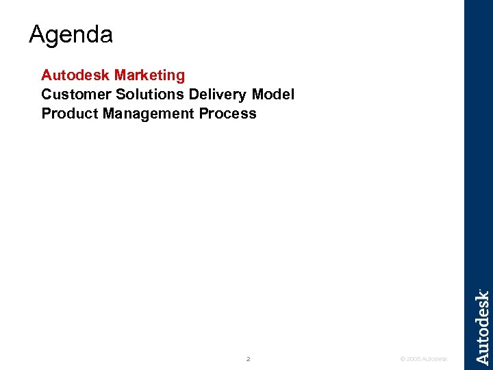 Agenda Autodesk Marketing Customer Solutions Delivery Model Product Management Process 2 © 2005 Autodesk