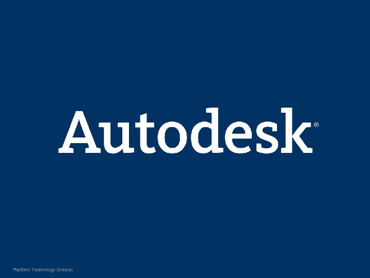 Platform Technology Division 26 © 2005 Autodesk 