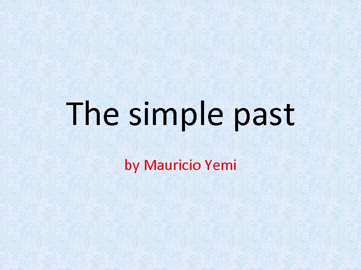 The simple past by Mauricio Yemi 