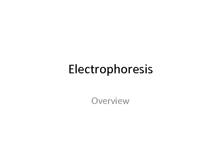Electrophoresis Overview 