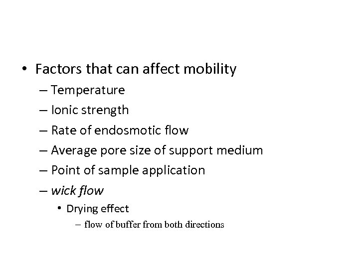  • Factors that can affect mobility – Temperature – Ionic strength – Rate