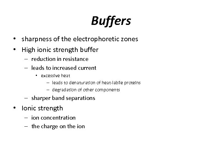 Buffers • sharpness of the electrophoretic zones • High ionic strength buffer – reduction
