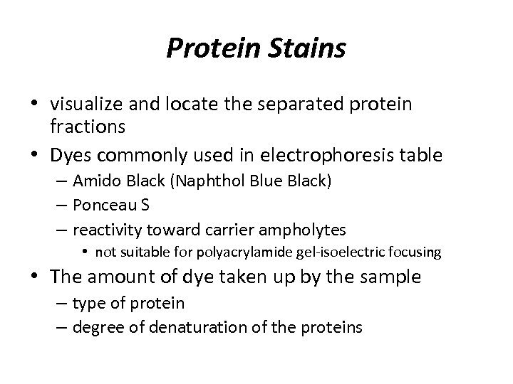 Protein Stains • visualize and locate the separated protein fractions • Dyes commonly used
