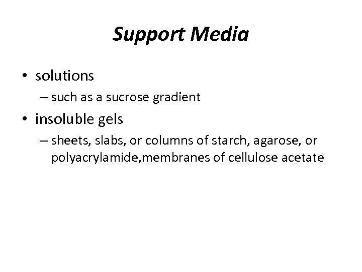 Support Media • solutions – such as a sucrose gradient • insoluble gels –