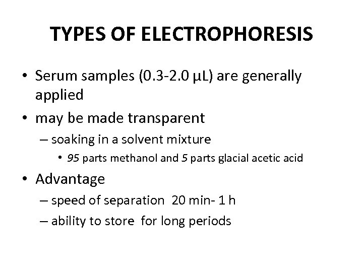 TYPES OF ELECTROPHORESIS • Serum samples (0. 3 -2. 0 µL) are generally applied
