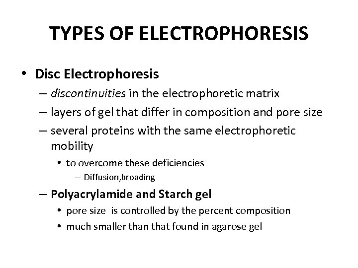 TYPES OF ELECTROPHORESIS • Disc Electrophoresis – discontinuities in the electrophoretic matrix – layers