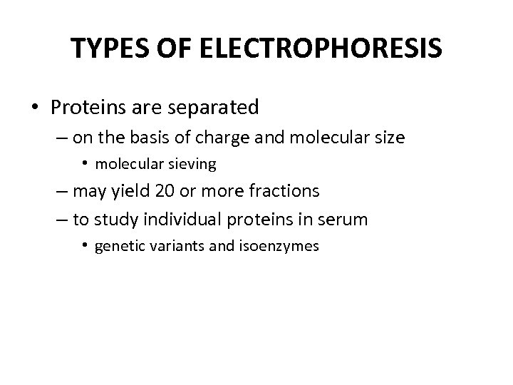 TYPES OF ELECTROPHORESIS • Proteins are separated – on the basis of charge and