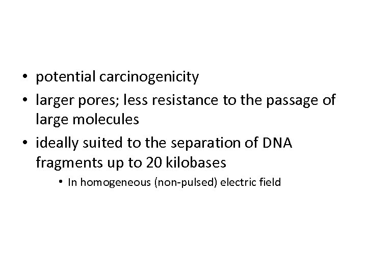  • potential carcinogenicity • larger pores; less resistance to the passage of large