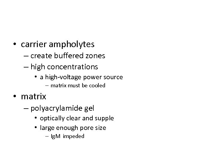  • carrier ampholytes – create buffered zones – high concentrations • a high-voltage