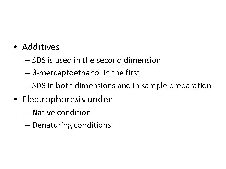  • Additives – SDS is used in the second dimension – β-mercaptoethanol in
