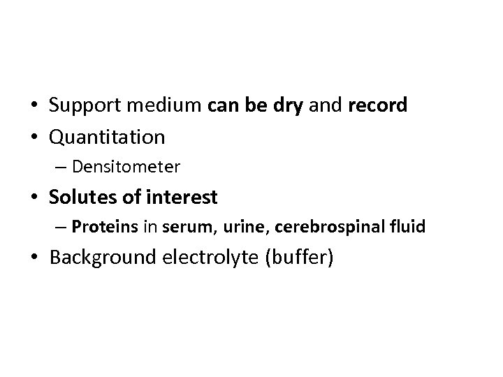  • Support medium can be dry and record • Quantitation – Densitometer •