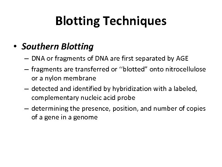 Blotting Techniques • Southern Blotting – DNA or fragments of DNA are first separated