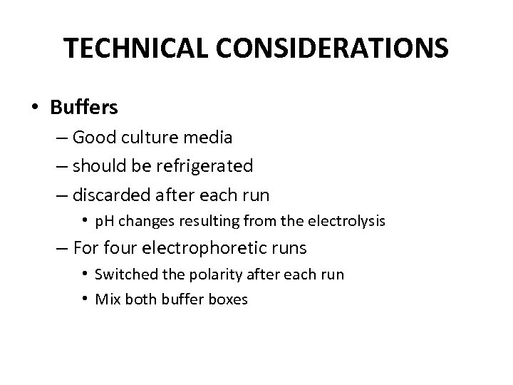 TECHNICAL CONSIDERATIONS • Buffers – Good culture media – should be refrigerated – discarded