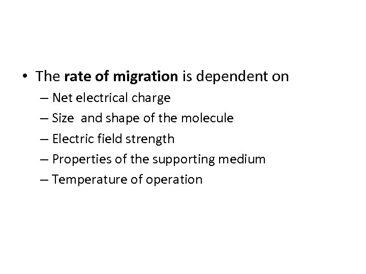  • The rate of migration is dependent on – Net electrical charge –