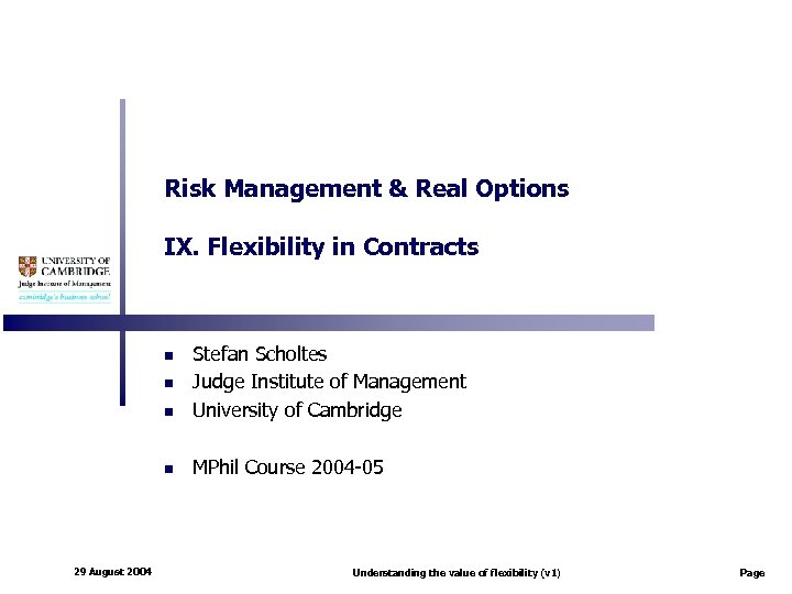 Risk Management & Real Options IX. Flexibility in Contracts n Stefan Scholtes Judge Institute