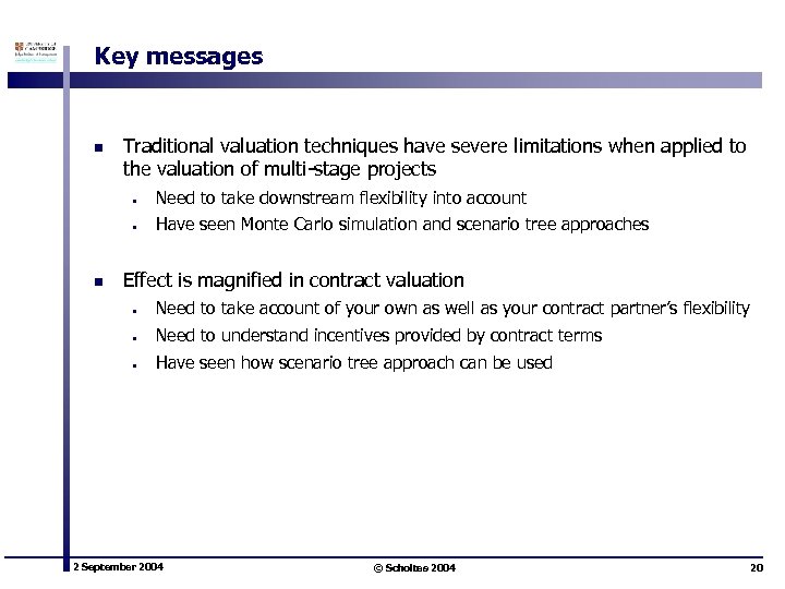 Key messages n Traditional valuation techniques have severe limitations when applied to the valuation