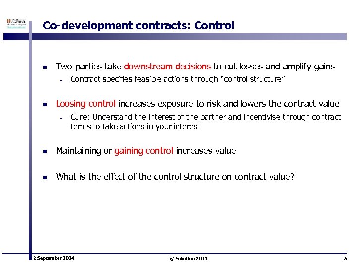 Co-development contracts: Control n Two parties take downstream decisions to cut losses and amplify