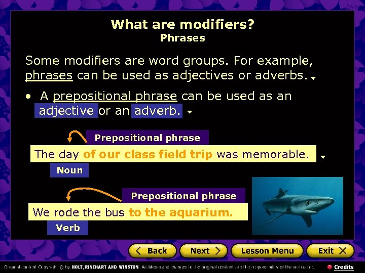 What are modifiers? Phrases Some modifiers are word groups. For example, phrases can be