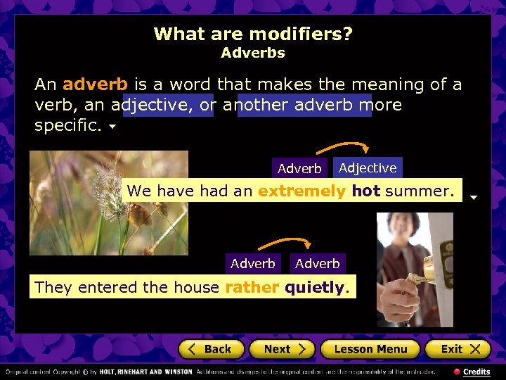 What are modifiers? Adverbs An adverb is a word that makes the meaning of