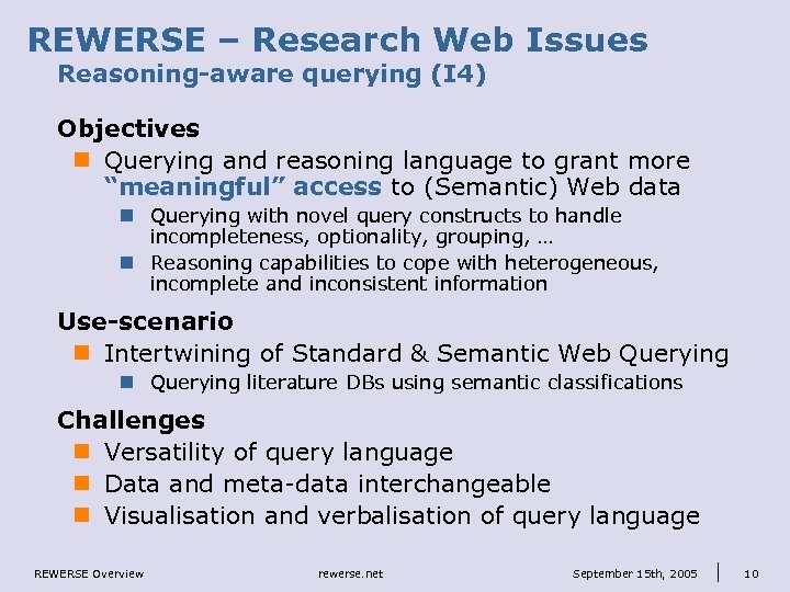 REWERSE – Research Web Issues Reasoning-aware querying (I 4) Objectives n Querying and reasoning