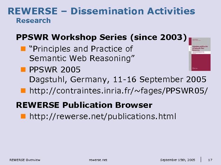 REWERSE – Dissemination Activities Research PPSWR Workshop Series (since 2003) n “Principles and Practice