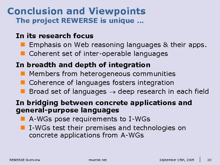 Conclusion and Viewpoints The project REWERSE is unique … In its research focus n