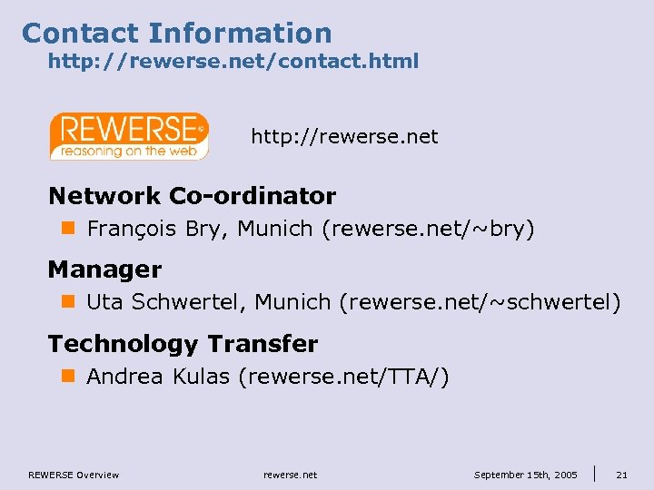 Contact Information http: //rewerse. net/contact. html http: //rewerse. net Network Co-ordinator n François Bry,