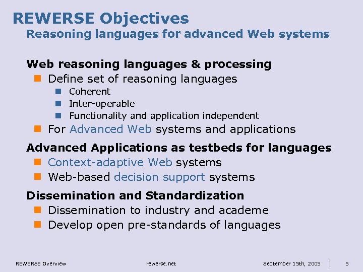 REWERSE Objectives Reasoning languages for advanced Web systems Web reasoning languages & processing n
