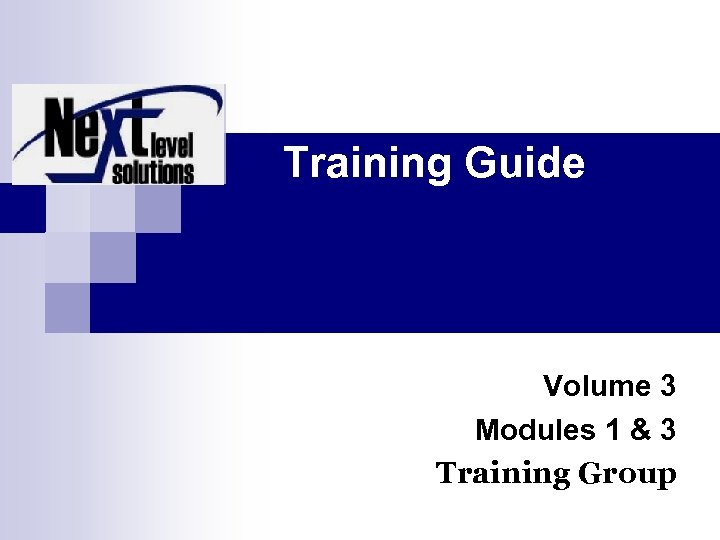 Training Guide Volume 3 Modules 1 & 3 Training Group 