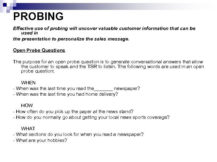 PROBING Effective use of probing will uncover valuable customer information that can be used