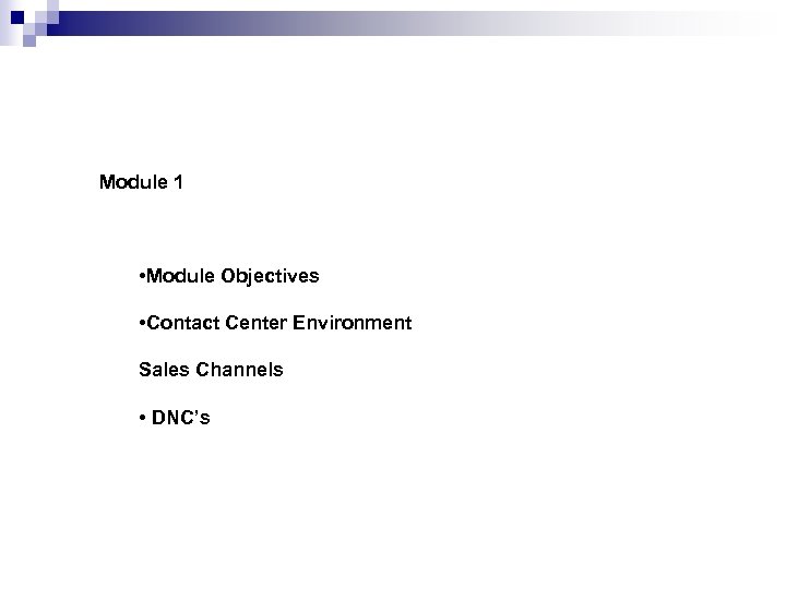 Module 1 • Module Objectives • Contact Center Environment Sales Channels • DNC’s 