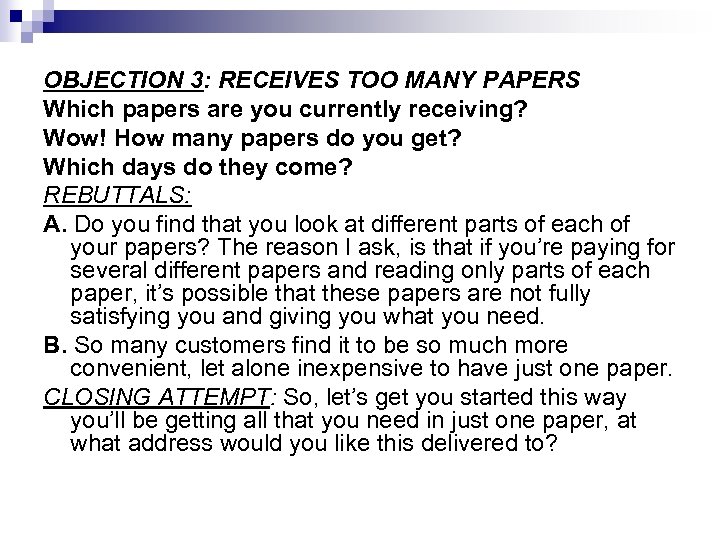 OBJECTION 3: RECEIVES TOO MANY PAPERS Which papers are you currently receiving? Wow! How